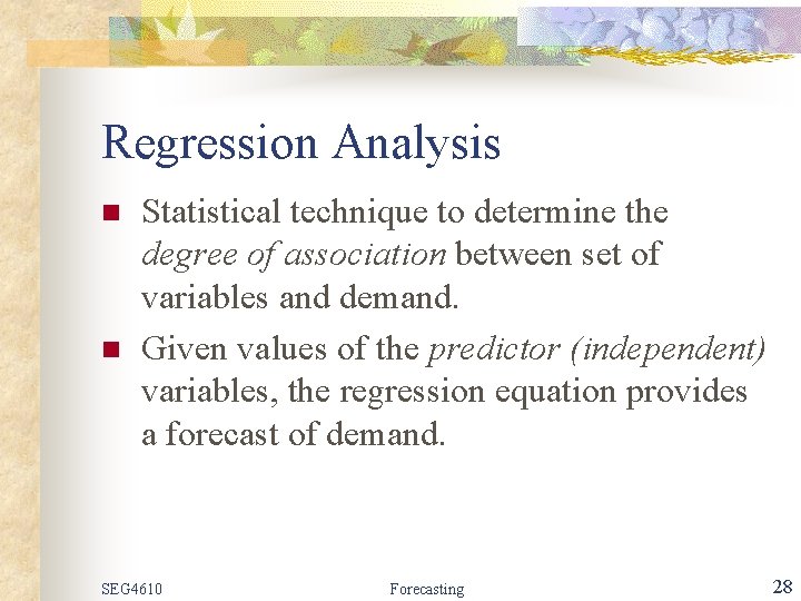 Regression Analysis n n Statistical technique to determine the degree of association between set
