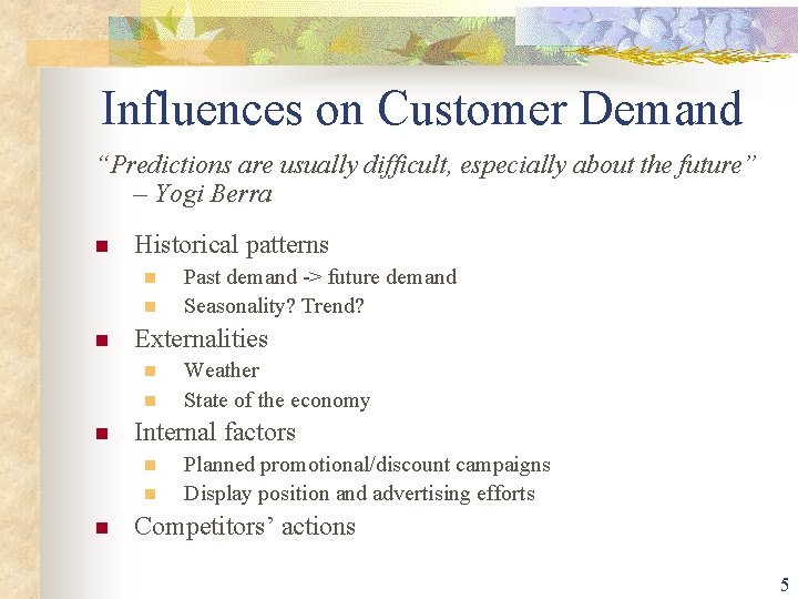 Influences on Customer Demand “Predictions are usually difficult, especially about the future” – Yogi