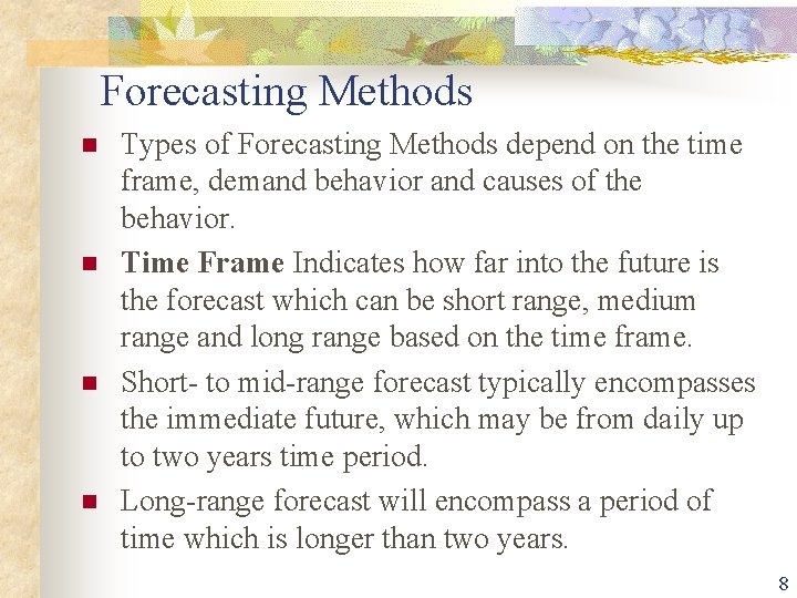 Forecasting Methods n n Types of Forecasting Methods depend on the time frame, demand