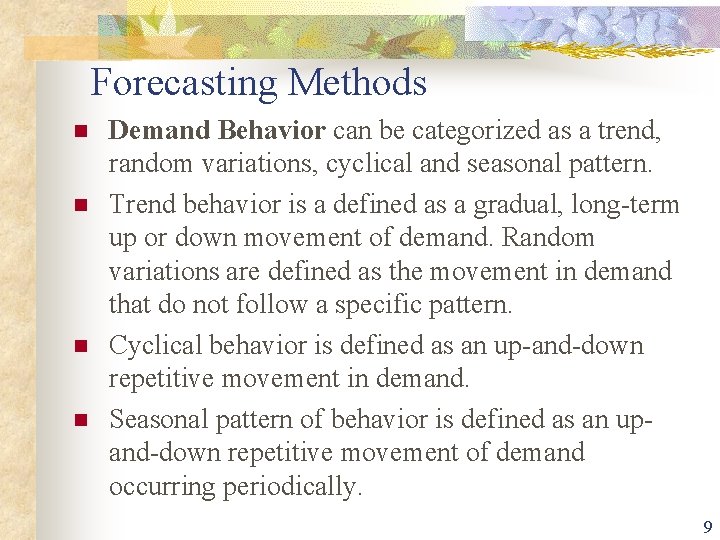 Forecasting Methods n n Demand Behavior can be categorized as a trend, random variations,