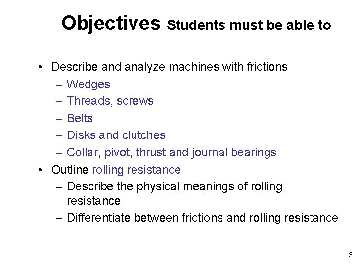 Objectives Students must be able to • Describe and analyze machines with frictions –