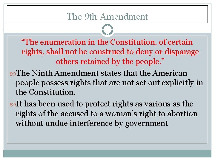 The 9 th Amendment “The enumeration in the Constitution, of certain rights, shall not