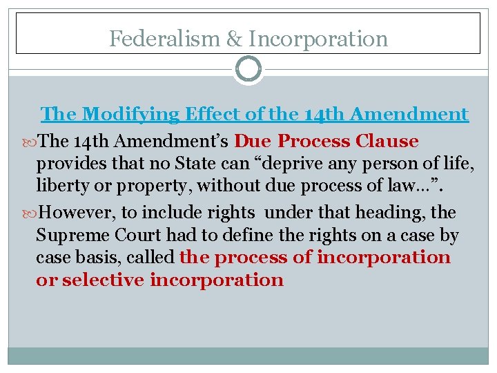Federalism & Incorporation The Modifying Effect of the 14 th Amendment The 14 th