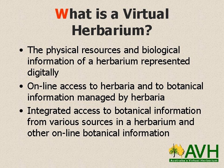 What is a Virtual Herbarium? • The physical resources and biological information of a