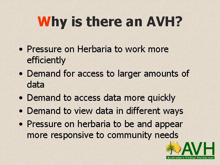 Why is there an AVH? • Pressure on Herbaria to work more efficiently •