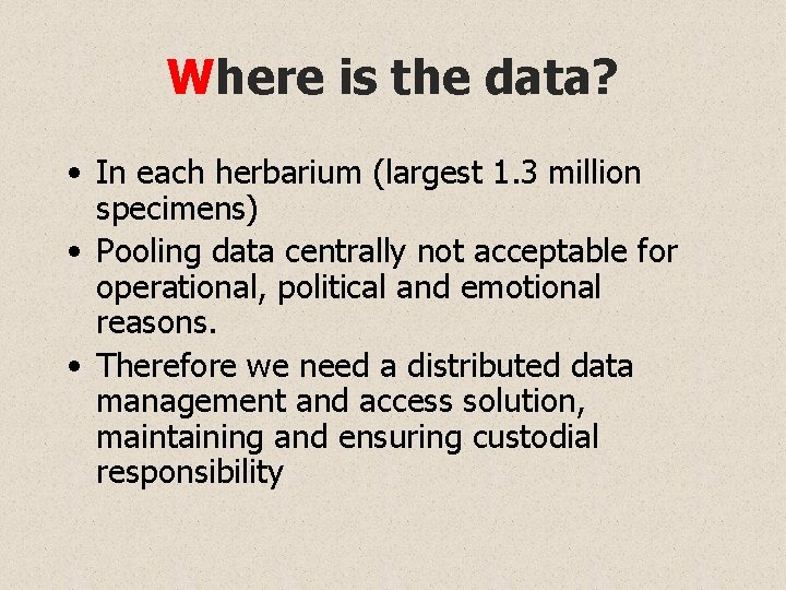 Where is the data? • In each herbarium (largest 1. 3 million specimens) •