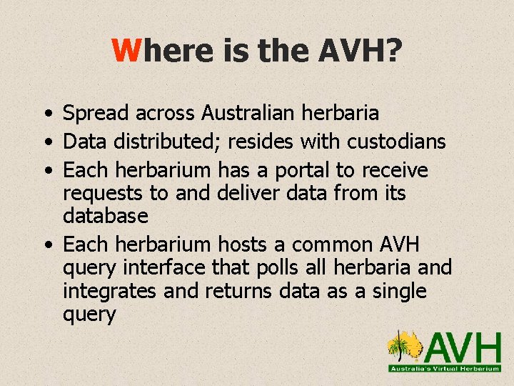 Where is the AVH? • Spread across Australian herbaria • Data distributed; resides with