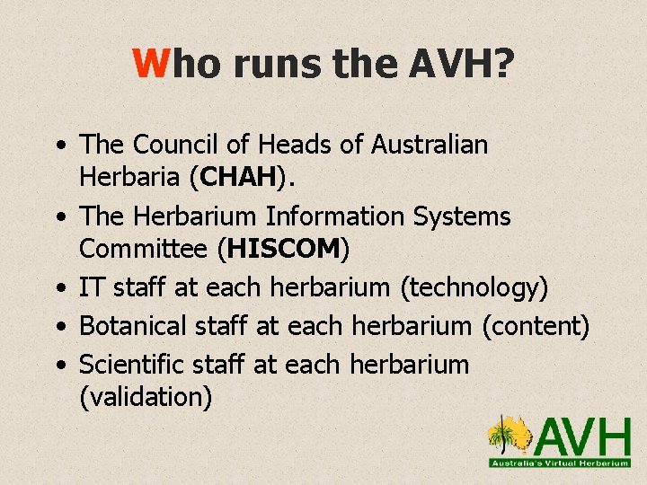 Who runs the AVH? • The Council of Heads of Australian Herbaria (CHAH). •