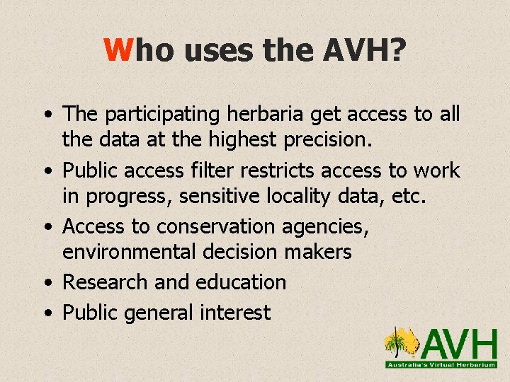 Who uses the AVH? • The participating herbaria get access to all the data