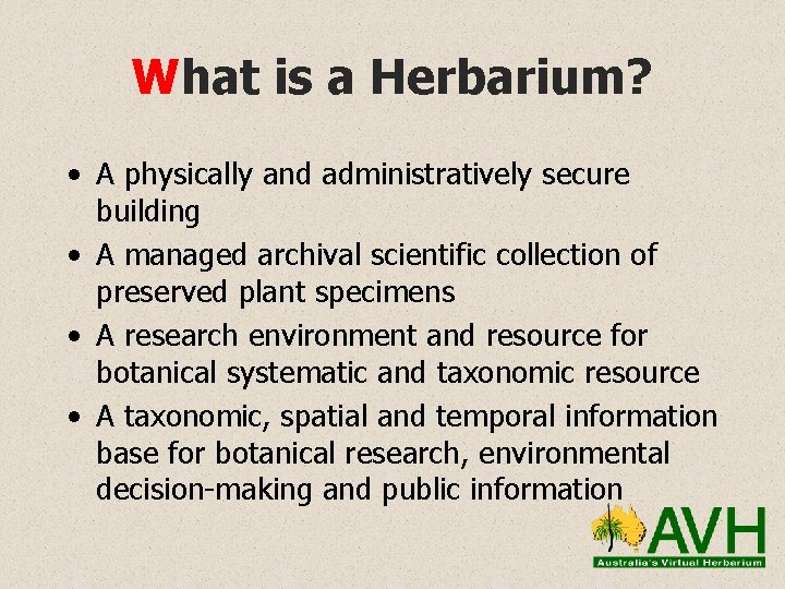 What is a Herbarium? • A physically and administratively secure building • A managed