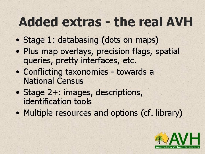 Added extras - the real AVH • Stage 1: databasing (dots on maps) •