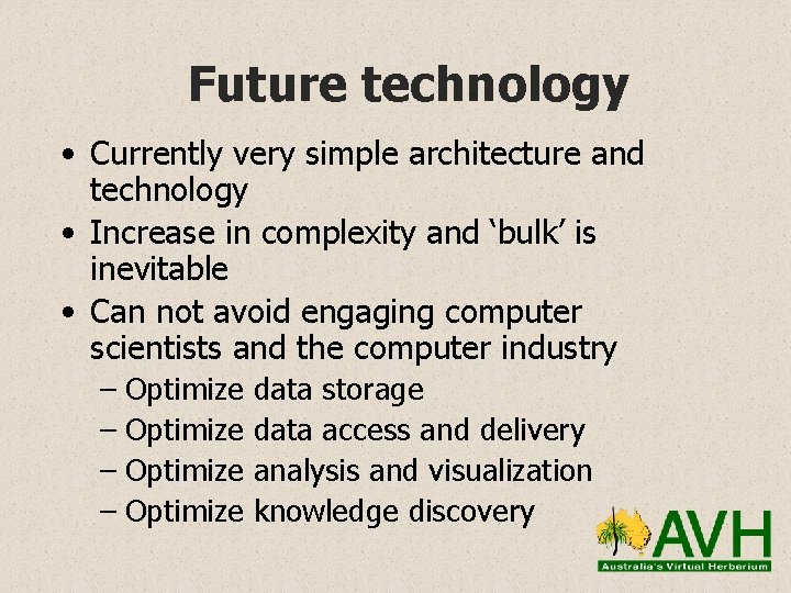 Future technology • Currently very simple architecture and technology • Increase in complexity and