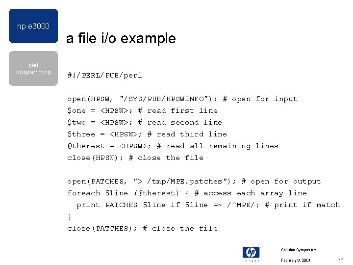 hp e 3000 perl programming a file i/o example #!/PERL/PUB/perl open(HPSW, "/SYS/PUB/HPSWINFO"); # open hp e 3000 perl programming a file i/o example #!/PERL/PUB/perl open(HPSW, "/SYS/PUB/HPSWINFO"); # open