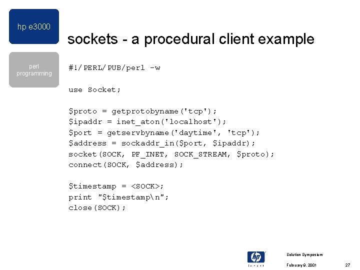 hp e 3000 perl programming sockets - a procedural client example #!/PERL/PUB/perl -w use hp e 3000 perl programming sockets - a procedural client example #!/PERL/PUB/perl -w use