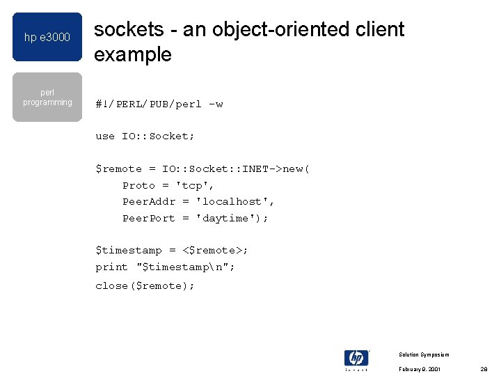 hp e 3000 perl programming sockets - an object-oriented client example #!/PERL/PUB/perl -w use hp e 3000 perl programming sockets - an object-oriented client example #!/PERL/PUB/perl -w use