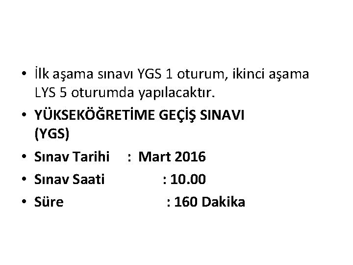  • İlk aşama sınavı YGS 1 oturum, ikinci aşama LYS 5 oturumda yapılacaktır.