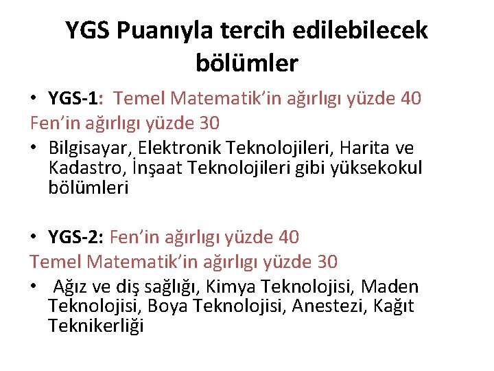 YGS Puanıyla tercih edilebilecek bölümler • YGS-1: Temel Matematik’in ağırlıgı yüzde 40 Fen’in ağırlıgı