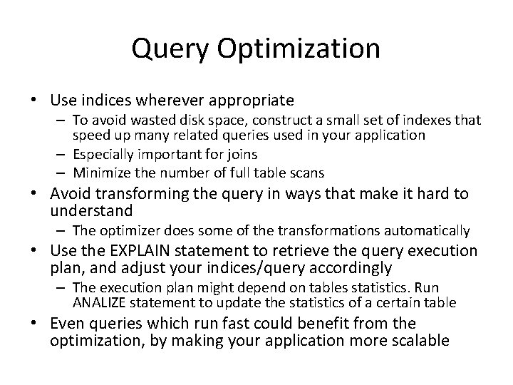 Query Optimization • Use indices wherever appropriate – To avoid wasted disk space, construct