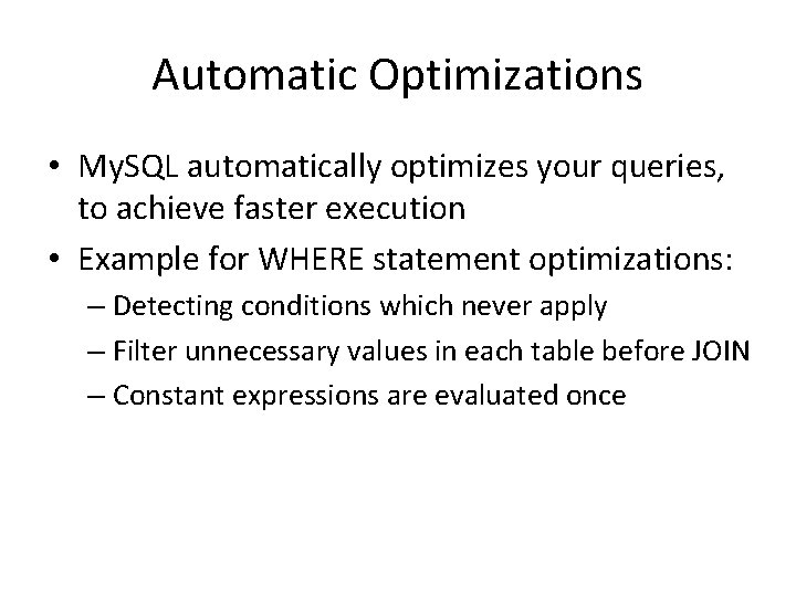 Automatic Optimizations • My. SQL automatically optimizes your queries, to achieve faster execution •