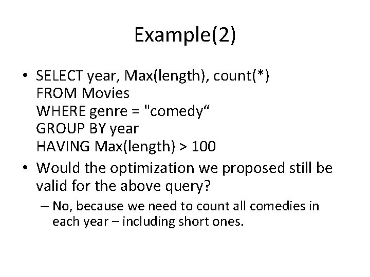 Example(2) • SELECT year, Max(length), count(*) FROM Movies WHERE genre = "comedy“ GROUP BY