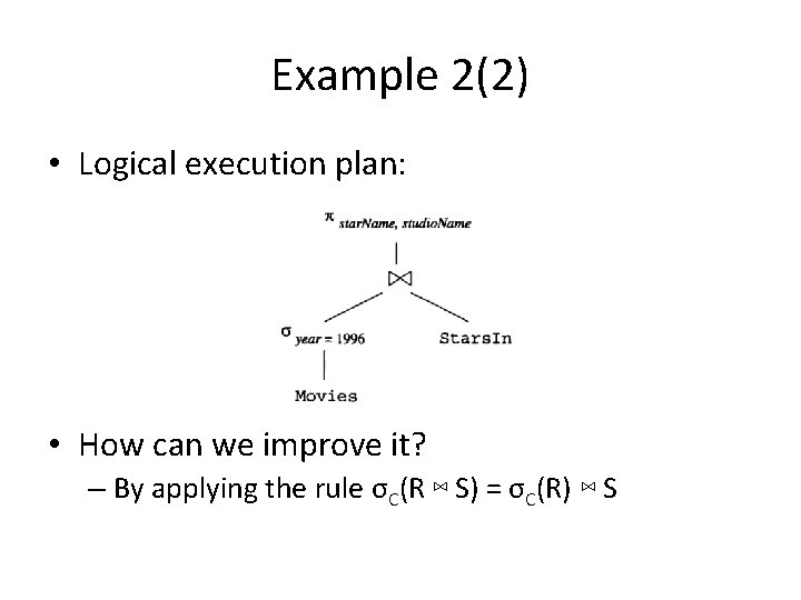 Example 2(2) • Logical execution plan: • How can we improve it? – By