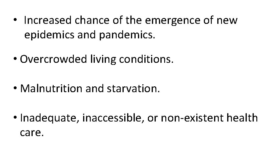  • Increased chance of the emergence of new epidemics and pandemics. • Overcrowded