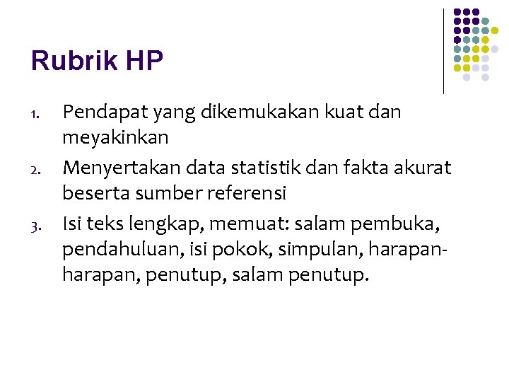 Rubrik HP 1. 2. 3. Pendapat yang dikemukakan kuat dan meyakinkan Menyertakan data statistik