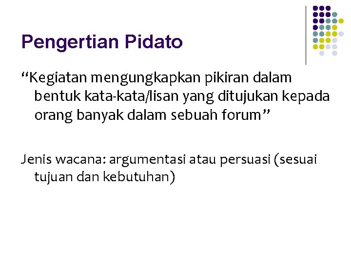 Pengertian Pidato “Kegiatan mengungkapkan pikiran dalam bentuk kata-kata/lisan yang ditujukan kepada orang banyak dalam