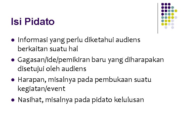 Isi Pidato l l Informasi yang perlu diketahui audiens berkaitan suatu hal Gagasan/ide/pemikiran baru