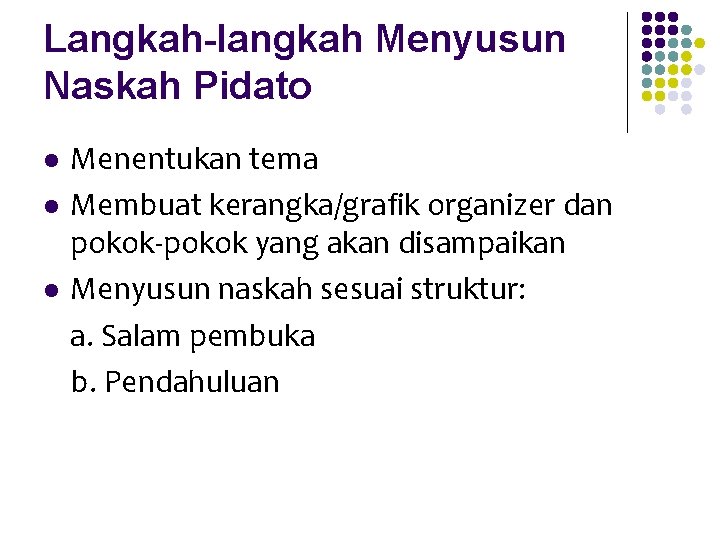 Langkah-langkah Menyusun Naskah Pidato l l l Menentukan tema Membuat kerangka/grafik organizer dan pokok-pokok