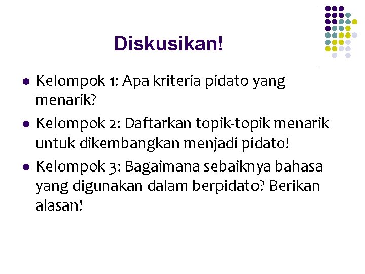 Diskusikan! l l l Kelompok 1: Apa kriteria pidato yang menarik? Kelompok 2: Daftarkan