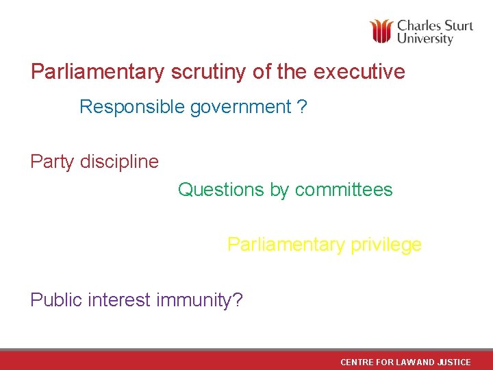 Parliamentary scrutiny of the executive Responsible government ? Party discipline Questions by committees Parliamentary