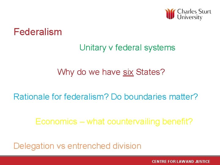 Federalism Unitary v federal systems Why do we have six States? Rationale for federalism?