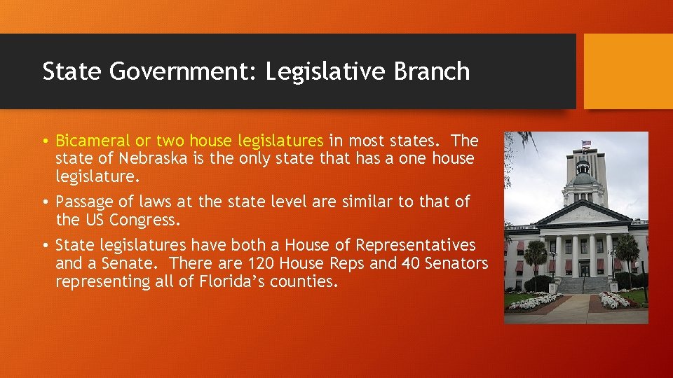 State Government: Legislative Branch • Bicameral or two house legislatures in most states. The