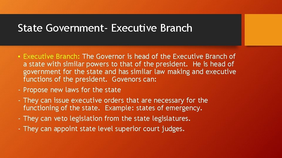 State Government- Executive Branch • Executive Branch: The Governor is head of the Executive