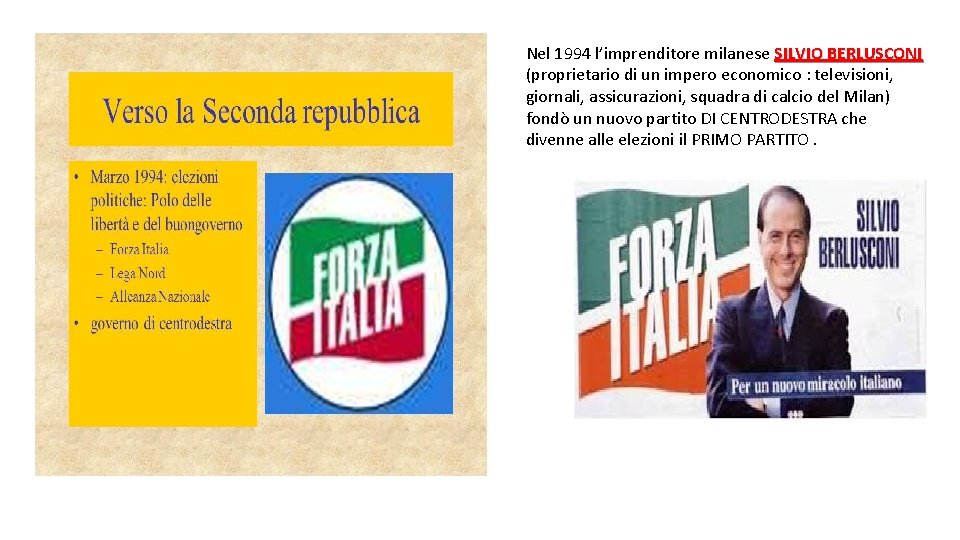 Nel 1994 l’imprenditore milanese SILVIO BERLUSCONI (proprietario di un impero economico : televisioni, giornali,