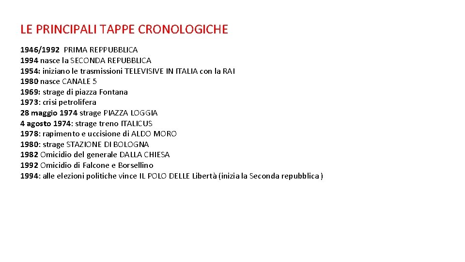 LE PRINCIPALI TAPPE CRONOLOGICHE 1946/1992 PRIMA REPPUBBLICA 1994 nasce la SECONDA REPUBBLICA 1954: iniziano