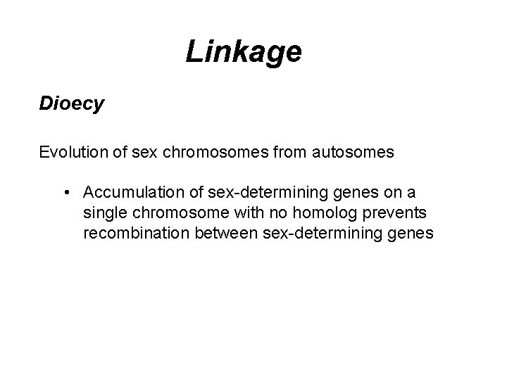 Linkage Dioecy Evolution of sex chromosomes from autosomes • Accumulation of sex-determining genes on