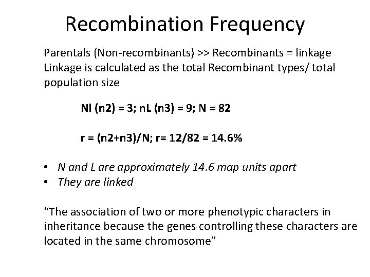 Recombination Frequency Parentals (Non-recombinants) >> Recombinants = linkage Linkage is calculated as the total