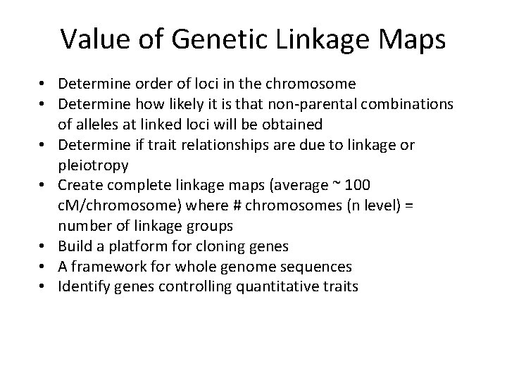 Value of Genetic Linkage Maps • Determine order of loci in the chromosome •