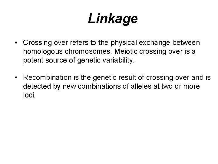 Linkage • Crossing over refers to the physical exchange between homologous chromosomes. Meiotic crossing