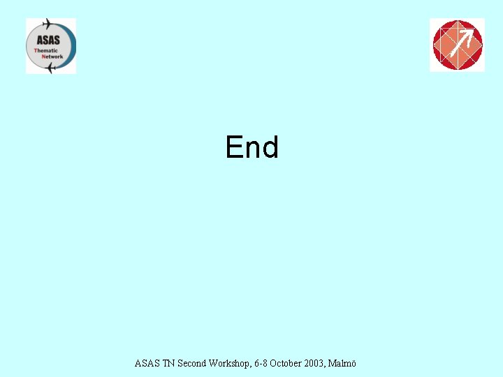 End ASAS TN Second Workshop, 6 -8 October 2003, Malmö 