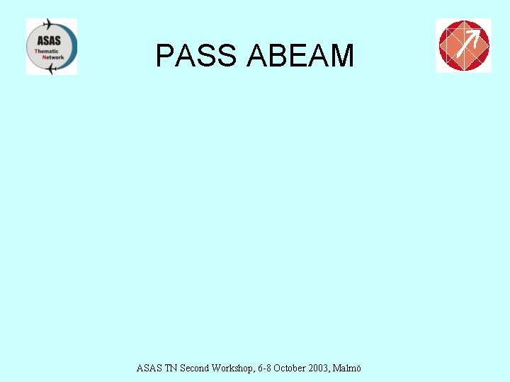 PASS ABEAM ASAS TN Second Workshop, 6 -8 October 2003, Malmö 