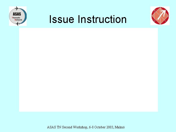 Issue Instruction ASAS TN Second Workshop, 6 -8 October 2003, Malmö 