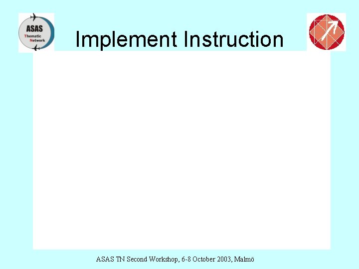 Implement Instruction ASAS TN Second Workshop, 6 -8 October 2003, Malmö 