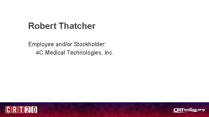 Robert Thatcher Employee and/or Stockholder: 4 C Medical Technologies, Inc. 