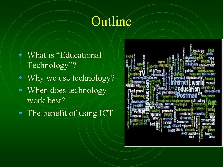 Outline • What is “Educational Technology”? • Why we use technology? • When does