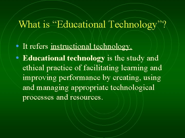 What is “Educational Technology”? • It refers instructional technology. • Educational technology is the