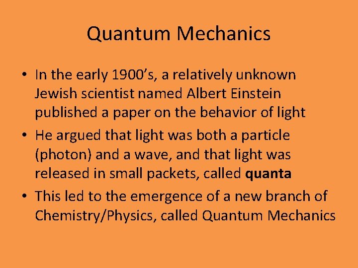 Quantum Mechanics • In the early 1900’s, a relatively unknown Jewish scientist named Albert