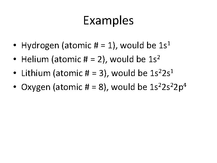 Examples • • Hydrogen (atomic # = 1), would be 1 s 1 Helium